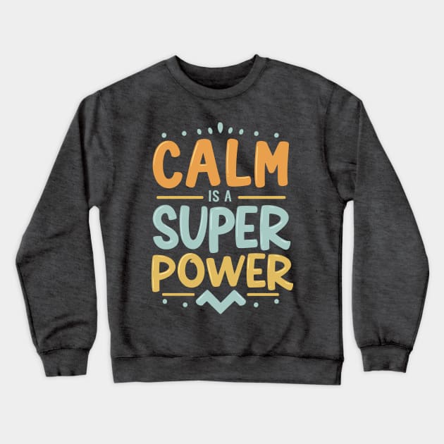 Colorful Calm Is A Super Power Design Crewneck Sweatshirt by TF Brands